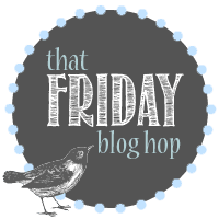 Co-Hosting That Friday Blog Hop