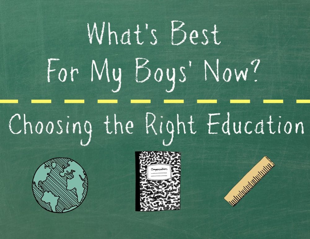 What’s Best for My Boys’ Now? Choosing the Right Education