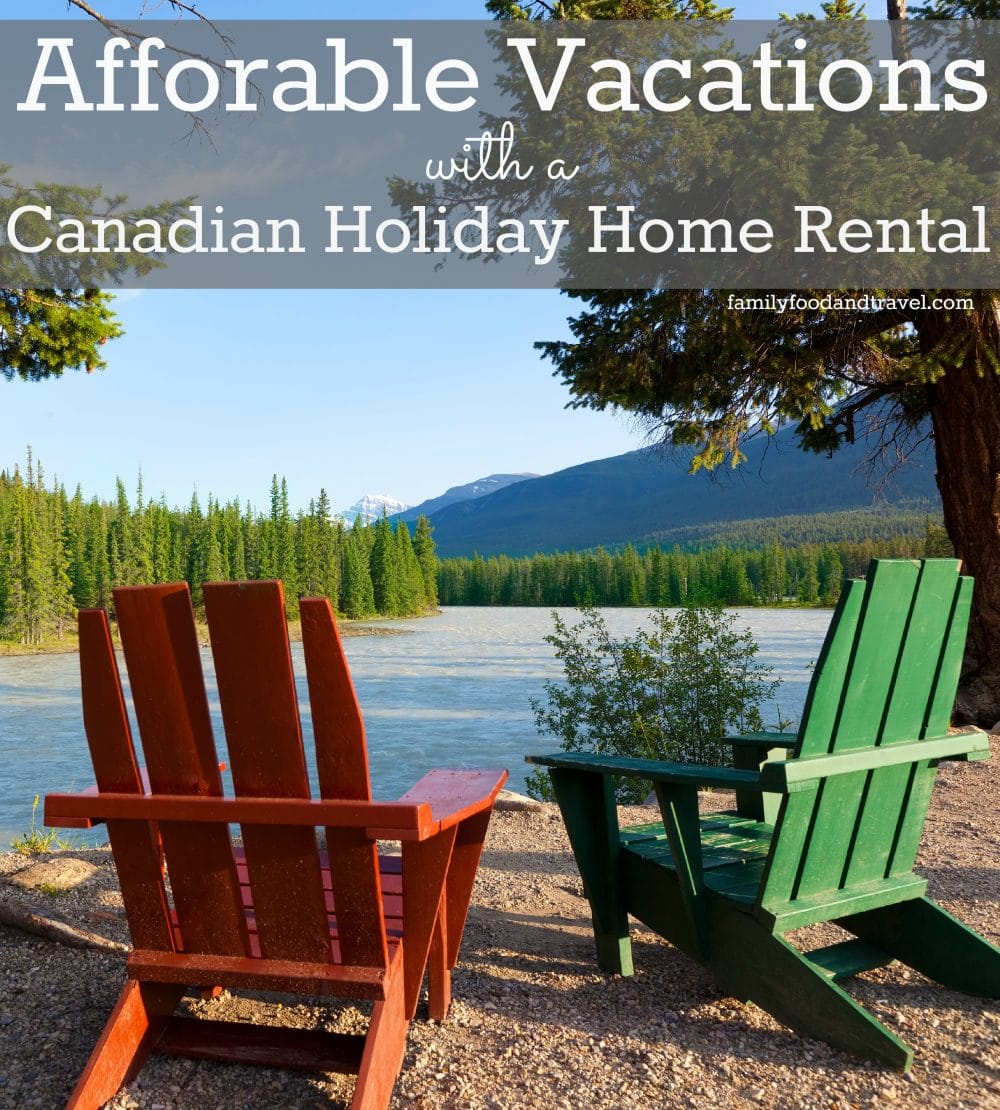 Afforable Vacations with a Canadian Holiday Home Rental #CanadaStays