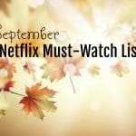 Our September Netflix Must Watch List #StreamTeam
